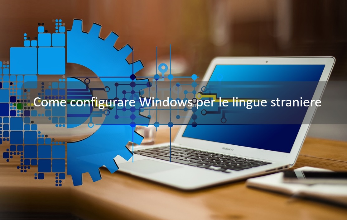 Come configurare Windows per le lingue straniere