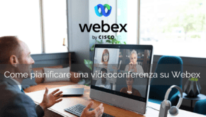 Come pianificare una videoconferenza su Webex