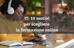 IT 10 motivi per scegliere la formazione online
