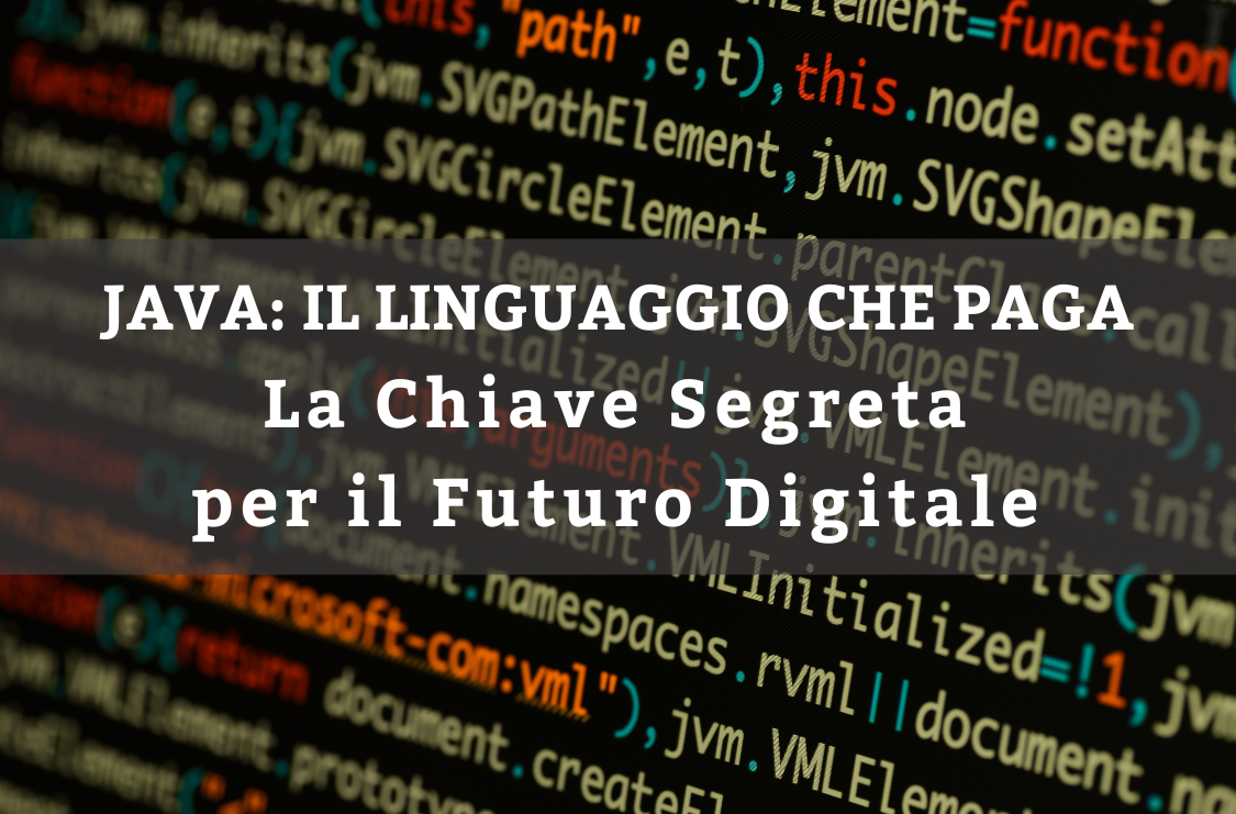 Programmazione Java, la chiave per il futuro digitale. Imparara a programmare col nostro corso